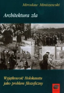 Architektura zła Wyjątkowość Holokaustu jako problem filozoficzny