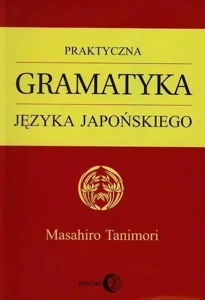 Praktyczna gramatyka języka japońskiego Praktyczna gramatyka języka japońskiego