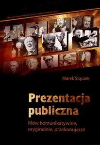 Prezentacja publiczna Mów komunikatywnie, oryginalnie, przekonująco!
