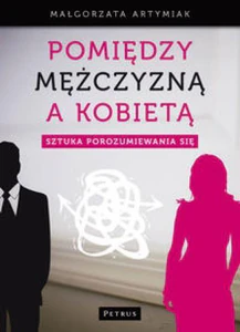 Pomiędzy mężczyzną a kobietą Sztuka porozumiewania się