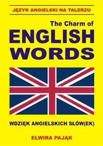 Język angielski na talerzu The Charm of English Words Wdzięk angielskich słów(ek) SMALL IS BEAUTIFULL Język angielski na talerzu The Charm of English Words Wdzięk angielskich słów(ek) SMALL IS BEAUTIFULL