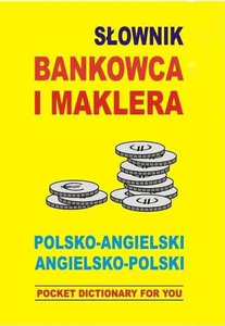 Słownik bankowca i maklera polsko angielski angielsko polski POCKET DICTIONARY FOR YOU Słownik bankowca i maklera polsko angielski angielsko polski POCKET DICTIONARY FOR YOU