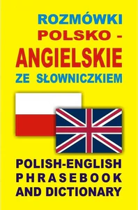 Rozmówki polsko angielskie ze słowniczkiem Polish-English Phrasebook and Dictionary