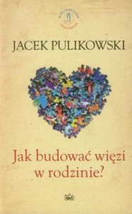 Jak budować więzi w rodzinie? Jak budować więzi w rodzinie?