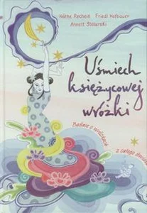 Uśmiech księżycowej wróżki Baśnie o wróżkach z całego świata. Uśmiech księżycowej wróżki Baśnie o wróżkach z całego świata.
