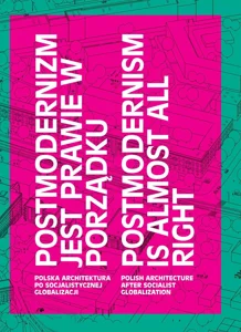 Postmodernizm jest prawie w porządku Polska architektura po socjalistycznej globalizacji