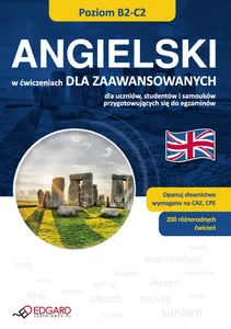 Angielski w ćwiczeniach dla zaawansowanych poziom B2-C2 dla uczniów, studentów i samouków przygotowujących się do egzaminów