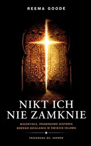 Nikt ich nie zamknie Niezwykłe, prawdziwe historie Bożego działania w świecie islamu