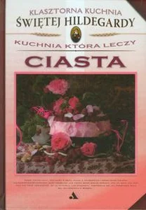 Klasztorna Kuchnia Św Hildegardy Ciasta Kuchnia która leczy