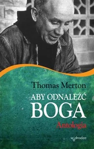 Aby odnaleźć Boga Antologia Aby odnaleźć Boga Antologia