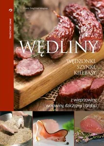 Wędliny wędzonki, szynki, kiełbasy z wieprzowiny, wołowiny, dziczyzny i drobiu Wędliny wędzonki, szynki, kiełbasy z wieprzowiny, wołowiny, dziczyzny i drobiu
