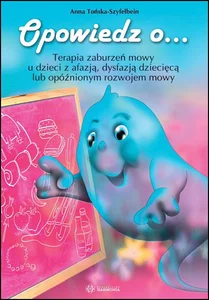 Opowiedz o… Terapia zaburzeń mowy u dzieci z afazją, dysfazją dziecięcą lub opóźnionym rozwojem mowy
