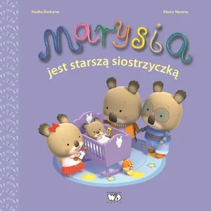 Marysia jest starszą siostrzyczką Marysia jest starszą siostrzyczką