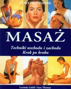 Nowy przewodnik Masaż Techniki wschodu i zachodu krok po kroku