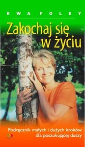 Zakochaj się w życiu Podręcznik małych i dużych kroków dla poszukującej duszy