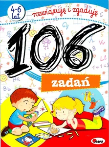 106 zadań 4-6 lat rozwiązuję i zgaduję 106 zadań 4-6 lat rozwiązuję i zgaduję