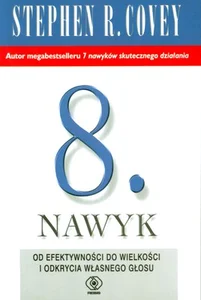 Ósmy nawyk Od efektywności do wielkości i odkrycia własnego głosu