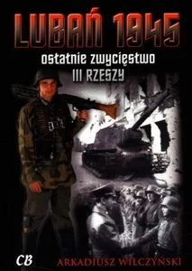 Lubań 1945. Ostatnie zwycięstwo III Rzeszy + CD Przewodnik inny niż wszystkie