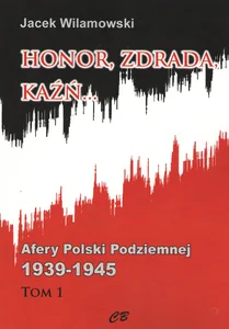 Honor, zdrada, kaźń... Afery Polski Podziemnej 1939-1945