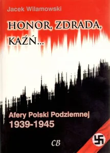 Honor, zdrada kaźń Tom 2 Afery Polski Podziemnej 1939-1945 Honor, zdrada kaźń Tom 2 Afery Polski Podziemnej 1939-1945