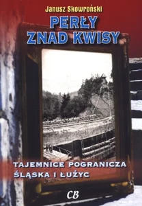 Perły znad Kwisy Tajemnice pogranicza Śląska i Łużyc Perły znad Kwisy Tajemnice pogranicza Śląska i Łużyc