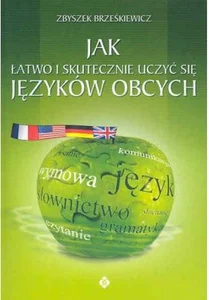 Jak łatwo i skutecznie uczyć się języków obcych Jak łatwo i skutecznie uczyć się języków obcych