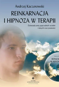 Reinkarnacja i hipnoza w terapii z płytą CD Doświadczenia poprzednich wcieleń i innych rzeczywistości