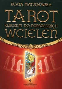 Tarot kluczem do poprzednich wcieleń Tarot kluczem do poprzednich wcieleń