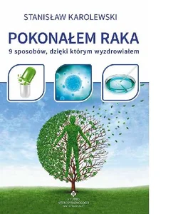 Pokonałem raka 9 sposobów, dzięki którym wyzdrowiałem