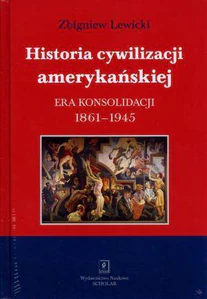 Historia cywilizacji amerykańskiej Tom 3 Era konsolidacji 1861-1945