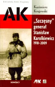 "Szczęsny" generał Stanisław Karolkiewicz 1918-2009 "Szczęsny" generał Stanisław Karolkiewicz 1918-2009