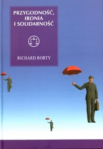 Przygodność, ironia i solidarność Przygodność, ironia i solidarność