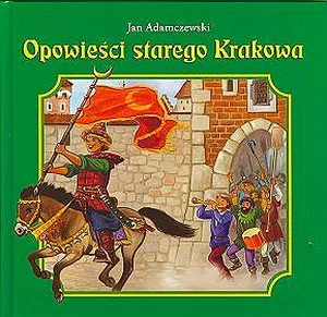 Opowieści starego Krakowa Opowieści starego Krakowa