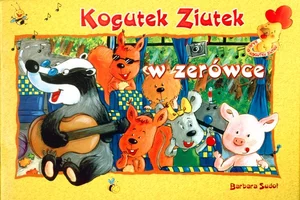 Kogutek Ziutek w zerówce Kogutek Ziutek w zerówce