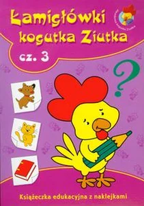 Łamigłówki Kogutka Ziutka część 3 Książeczka edukacyjna z naklejkami