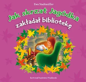 Jak skrzat Jagódka zakładał bibliotekę Jak skrzat Jagódka zakładał bibliotekę