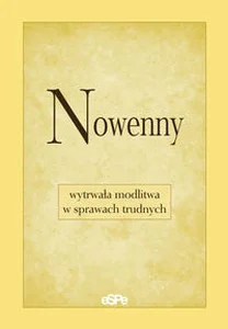 Nowenny wytrwała modlitwa w sprawach trudnych Nowenny wytrwała modlitwa w sprawach trudnych