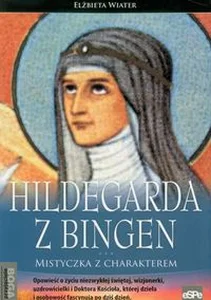Hildegarda z Bingen Mistyczka z charakterem Hildegarda z Bingen Mistyczka z charakterem