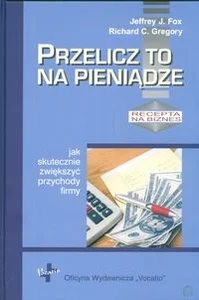 Przelicz to na pieniądze jak skutecznie zwiększyć przychody firmy