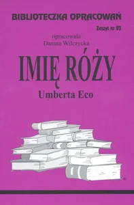 Biblioteczka Opracowań Imię Róży Umberta Eco Zeszyt nr 93 Biblioteczka Opracowań Imię Róży Umberta Eco Zeszyt nr 93