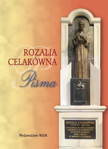 Rozalia Celakówna Pisma Notatki i wspomnienia z życia Listy do kierownika sumienia ks.Władysława Całki CSsR Odpowiedzi na pytania dla ostatniego kierownika sumienia