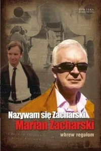Nazywam się Zacharski. Marian Zacharski wbrew regułom
