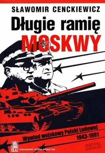Długie ramię Moskwy Wywiad wojskowy Polski Ludowej 1943-1991