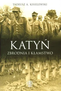 Katyń Zbrodnia i kłamstwo Katyń Zbrodnia i kłamstwo