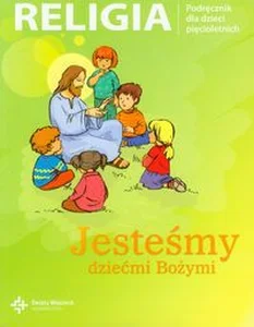 Jesteśmy dziećmi Bożymi Religia Podręcznik dla dzieci pięcioletnich