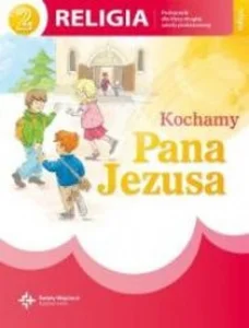 Kochamy Pana Jezusa 2 Religia Podręcznik Szkoła podstawowa
