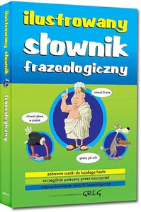 Ilustrowany słownik frazeologiczny Ilustrowany słownik frazeologiczny