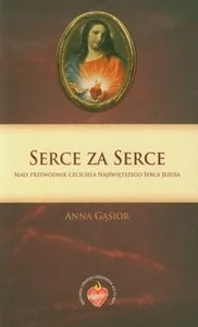 Serce za Serce Mały przewodnik czciciela Najświętszego Serca Jezusa