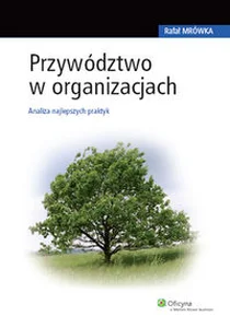 Przywództwo w organizacjach Analiza najlepszych praktyk