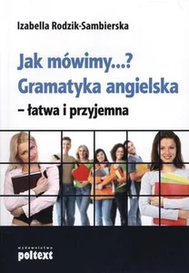 Jak mówimy...? Gramatyka angielska - łatwa i przyjemna